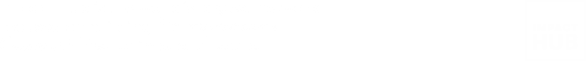 Impact Hub is the world´s largest network focused on building Entrepreneurial Communitties for impact at scale.